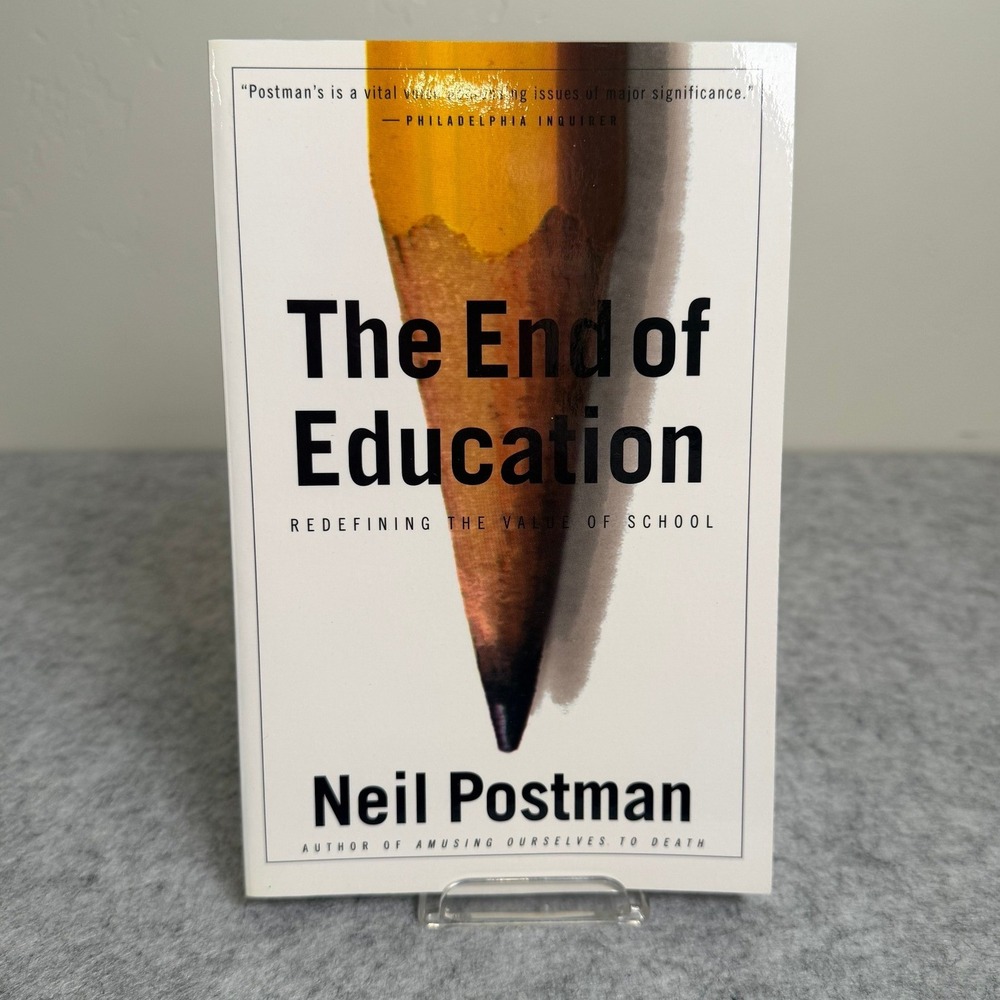 The End of Education: Redefining the Value of School by Neil Postman - Paperback